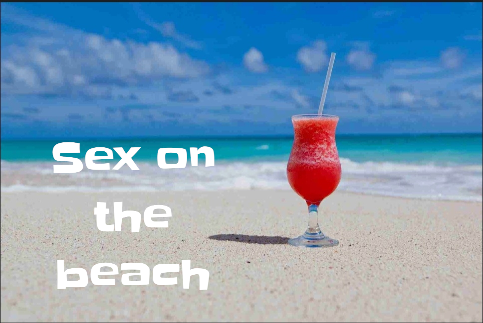 Sex on the beach.